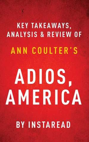 Adios, America by Ann Coulter | Key Takeaways, Analysis & Review de Instaread