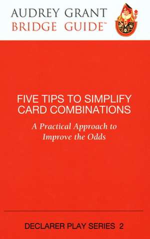 Five Tips to Simplify Card Combinations: A Practical Approach to Improve the Odds de Audrey Grant