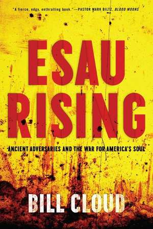 Esau Rising: Ancient Adversaries and the War for America's Soul de Bill Cloud