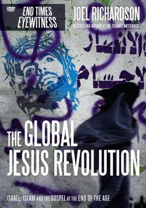 Global Jesus Revolution: Israel, Islam and the Gospel at the End of the Age de Joel Richardson