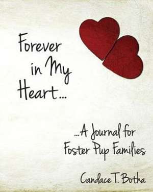 Forever in My Heart...A Journal for Foster Pup Families de Candace T Botha