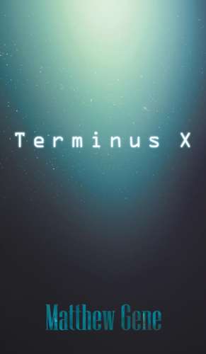 Terminus X de Matthew Gene