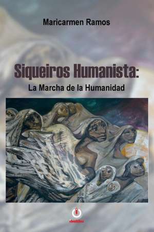 Siqueiros humanista: La marcha de la humanidad de Maricarmen Ramos