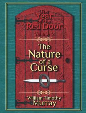 The Nature of a Curse: Volume 2 of the Year of the Red Door de William Timothy Murray