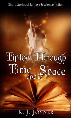 Tiptoe Through Time and Space de K. J. Joyner