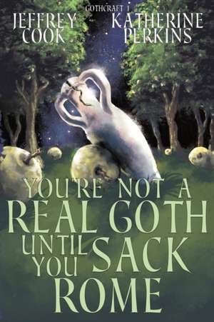 You're Not a Real Goth Until You Sack Rome de Jeffrey Cook