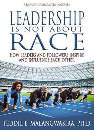 Leadership Is Not about Race de Malangwasira, Teddie, PH. D.