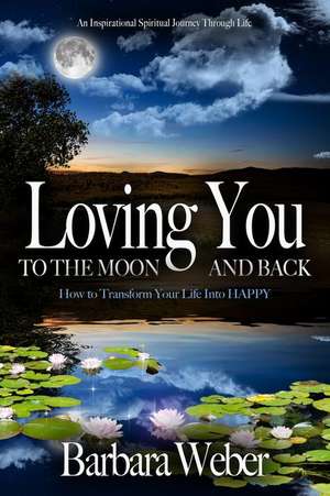 Loving You to the Moon and Back de Barbara Weber