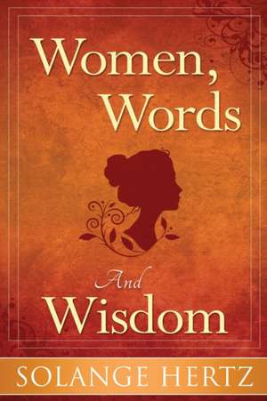 Women, Words & Wisdom de Solange Hertz