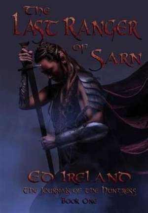 The Last Ranger of Sarn de Ed Ireland