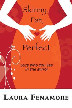 Skinny, Fat, Perfect de Laura Fenamore