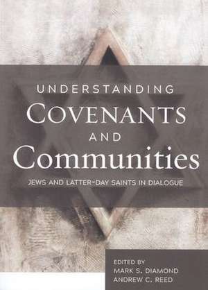 Understanding Covenants and Communities: Jews and Latter-Day Saints in Dialogue de Mark Diamond