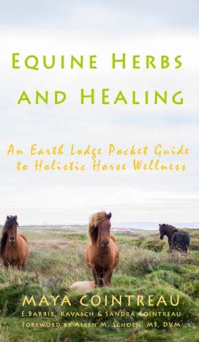 Equine Herbs & Healing - An Earth Lodge Pocket Guide to Holistic Horse Wellness de Maya Cointreau