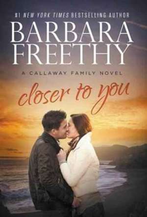 Closer To You (Callaway Cousins #3) de Barbara Freethy