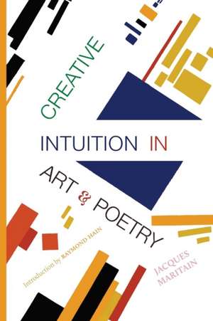 Creative Intuition in Art & Poetry de Jacques Maritain