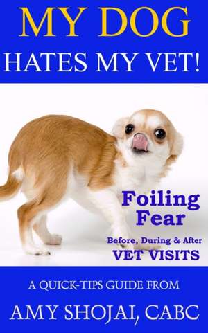 My Dog Hates My Vet! de Amy Shojai