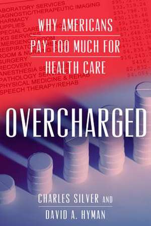 Overcharged: Why Americans Pay Too Much for Health Care de David A. Hyman