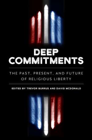 Deep Commitments: The Past, Present, and Future of Religious Liberty de Trevor Burrus