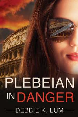 Plebeian In Danger de Debbie K. Lum