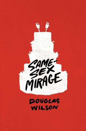 Same-Sex Mirage (and Some Biblical Responses) de Douglas Wilson