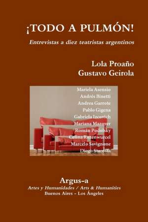 ¡TODO A PULMON! - Entrevistas a diez teatristas argentinos de Gustavo Geirola