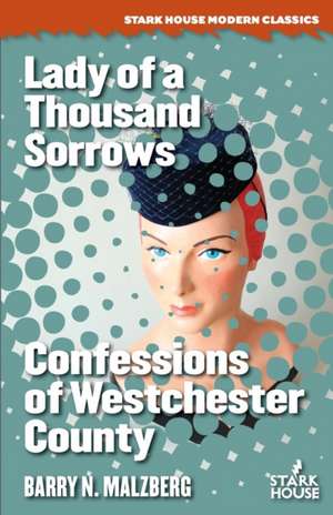 Lady of a Thousand Sorrows / Confessions of Westchester County de Barry N. Malzberg