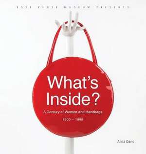 What's Inside?: A Century of Women and Handbags, 1900-1999 de Anita Davis