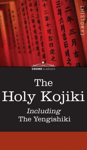 The Holy Kojiki -- Including, the Yengishiki