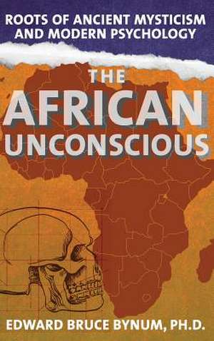 The African Unconscious de Edward Bruce Bynum