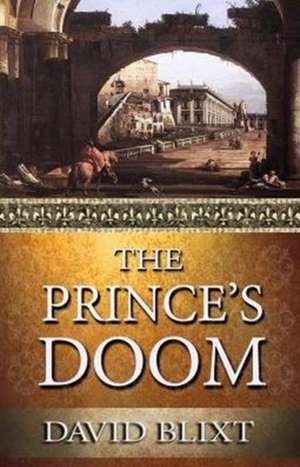 The Prince's Doom de David Blixt