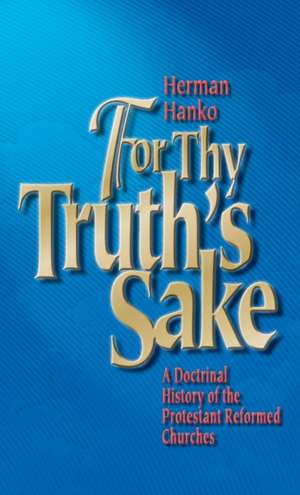 For Thy Truth's Sake de Herman Hanko