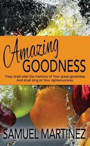 Amazing Goodness de Samuel Martinez