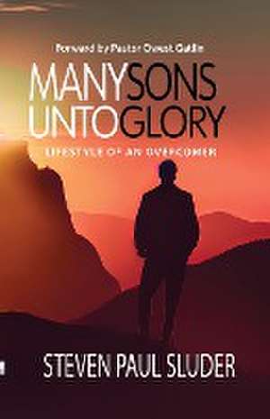 MANY SONS UNTO GLORY de Steven Paul Sluder