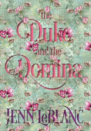 The Duke and The Domina: Warrick: The Ruination of Grayson Danforth de Jenn LeBlanc