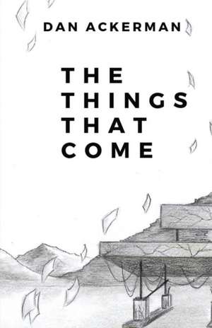 The Things That Come de Dan Ackerman