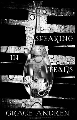 Speaking In Tears de Grace Andren