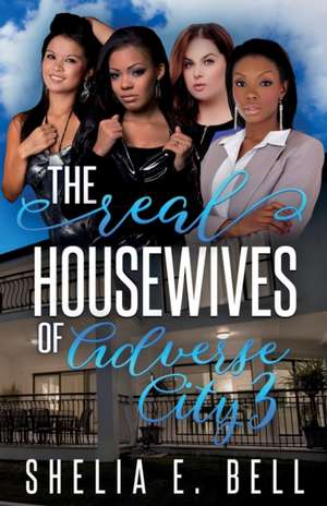 The Real Housewives of Adverse City 3 de Shelia E. Bell