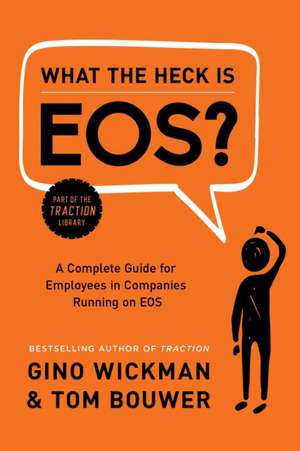 What the Heck Is EOS? de Gino Wickman