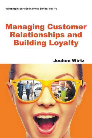 Managing Customer Relationships and Building Loyalty de Jochen Wirtz