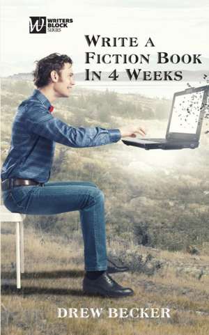 Write a Fiction Book in 4 Weeks de Drew Becker