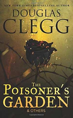 The Poisoner's Garden and Others de Douglas Clegg