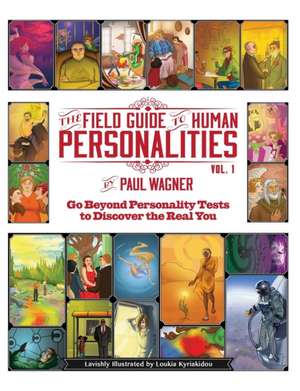 The Field Guide to Human Personalities: Go Beyond Personality Tests to Discover the Real You! de Paul Wagner