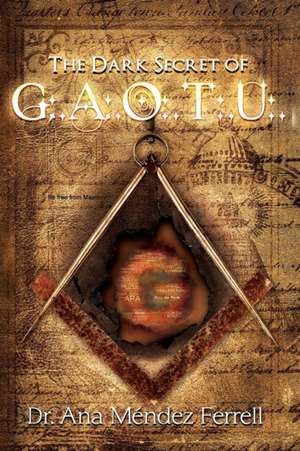 The Dark Secret of G.A.O.T.U. de Ana Mendez Ferrell