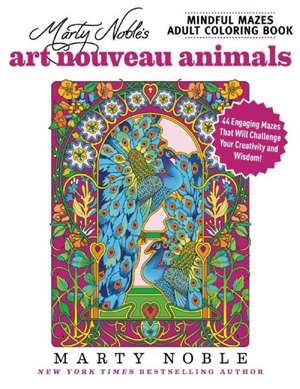 Marty Noble's Mindful Mazes Adult Coloring Book: Art Nouveau Animals: 48 Engaging Mazes That Will Challenge Your Creativity and Wisdom! de Marty Noble