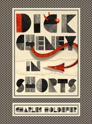 Dick Cheney in Shorts de Charles Holdefer