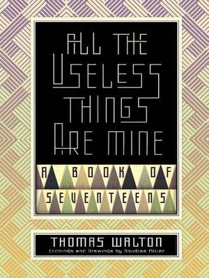 All the Useless Things are Mine: A Book of Seventeens de Thomas Walton