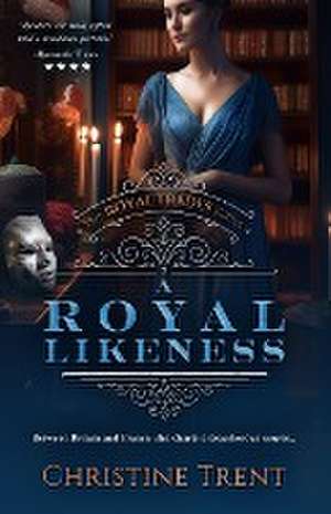 A Royal Likeness de Christine Trent