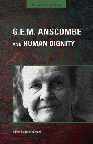 G.E.M. Anscombe and Human Dignity de John Mizzoni