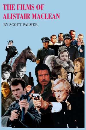 The Films of Alistair MacLean de Scott V. Palmer