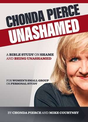 Chonda Pierce: Unashamed: A Bible Study on Shame and Being Shamed de Chonda Pierce